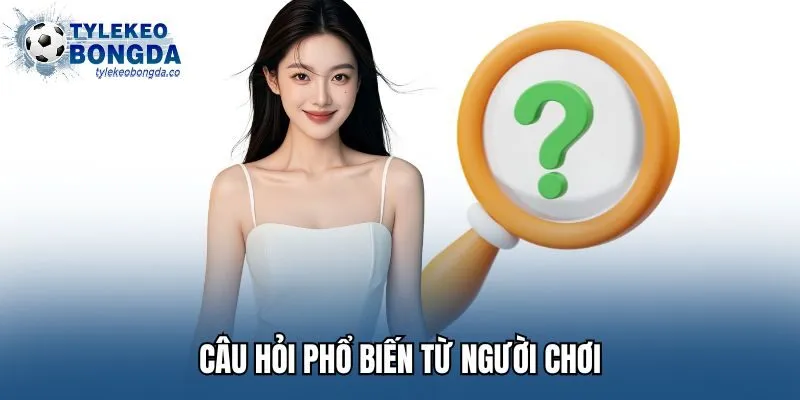 Câu hỏi phổ biến từ người chơi
