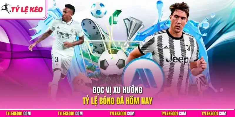 Đọc vị xu hướng tỷ lệ kèo nhà cái hôm nay