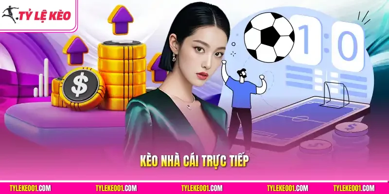 Kèo Nhà Cái Trực Tiếp