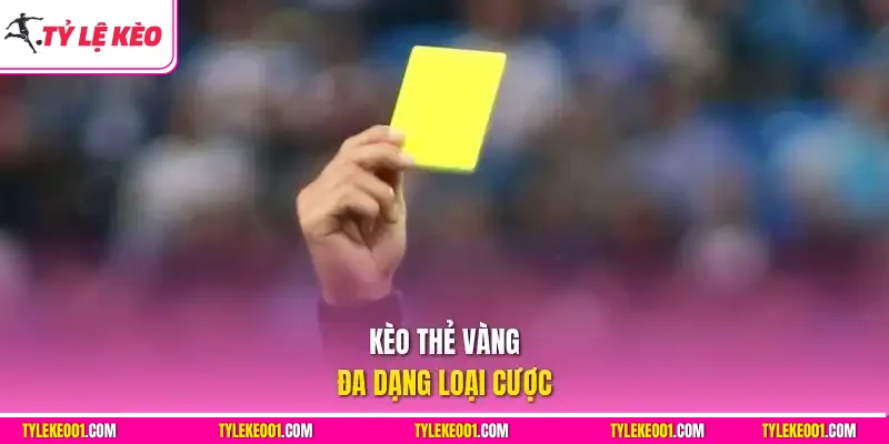 Kèo thẻ vàng đa dạng loại cược