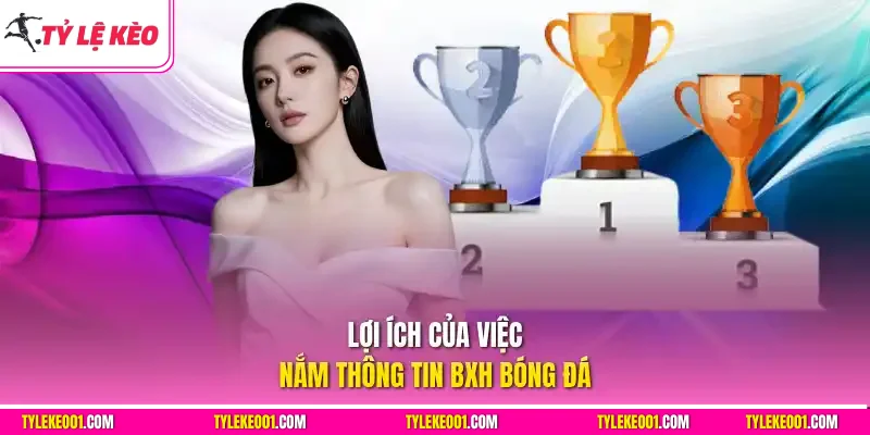 Lợi ích của việc nắm thông tin BXH bóng đá