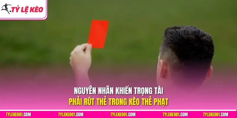 Nguyên nhân khiến trọng tài phải rút thẻ trong kèo thẻ phạt