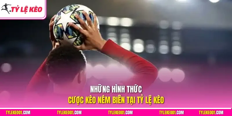 Những hình thức cược kèo ném biên tại Tỷ Lệ Kèo