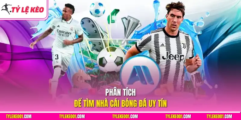 Phân tích để tìm nhà cái bóng đá uy tín