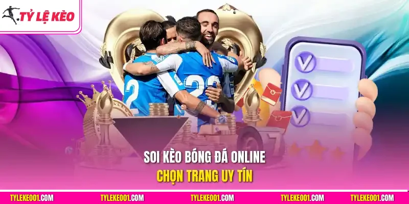 Soi kèo bóng đá online chọn web cá độ bóng đá uy tín