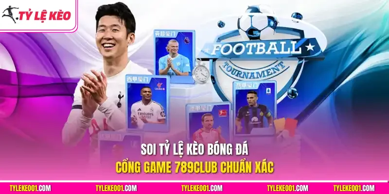 Soi tỷ lệ kèo bóng đá cổng game 789Club chuẩn xác