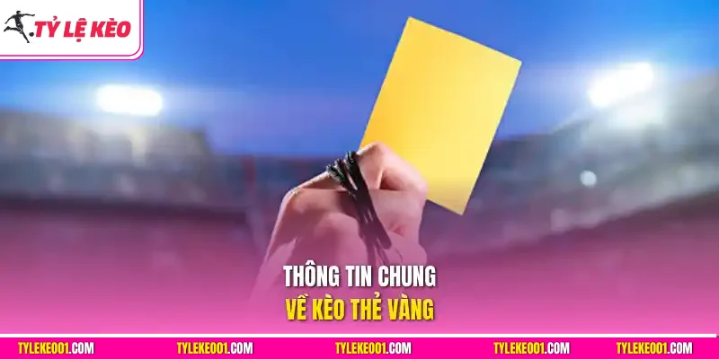 Thông tin chung về kèo thẻ vàng