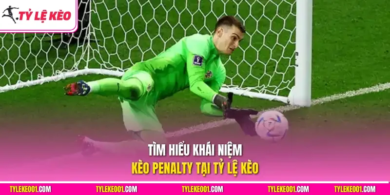 Tìm hiểu khái niệm kèo Penalty tại Tỷ Lệ Kèo