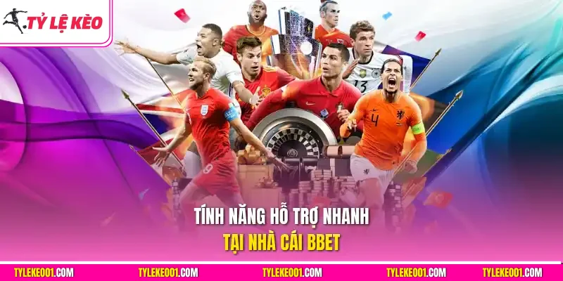 Tính năng hỗ trợ nhanh tại nhà cái BBet