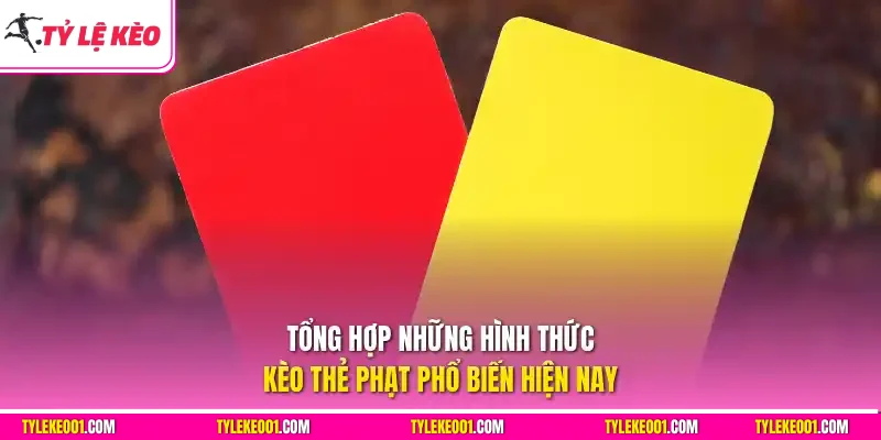 Tổng hợp những hình thức kèo thẻ phạt phổ biến hiện nay