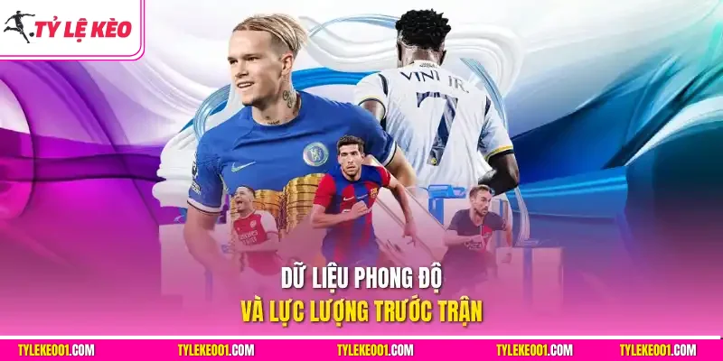 Tỷ lệ bóng đá dữ liệu phong độ và lực lượng trước trận