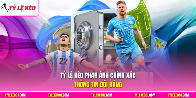 Tỷ Lệ Kèo phản ánh chính xác thông tin đội bóng