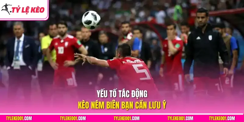 Yếu tố tác động kèo ném biên bạn cần lưu ý